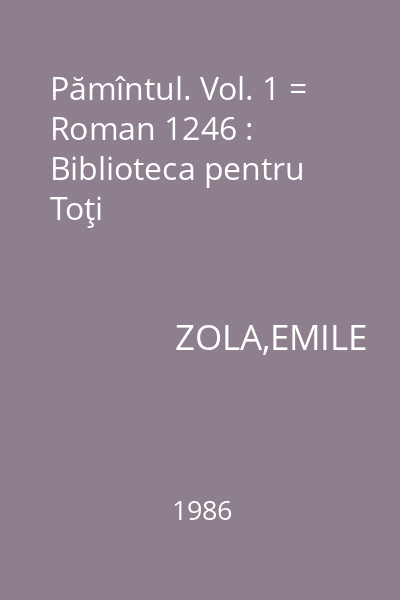 Pămîntul. Vol. 1 = Roman 1246 : Biblioteca pentru Toţi