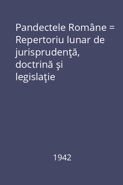 Pandectele Române = Repertoriu lunar de jurisprudenţă, doctrină şi legislaţie