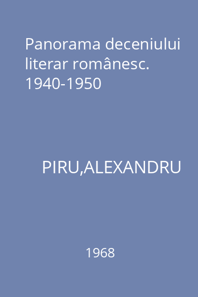 Panorama deceniului literar românesc. 1940-1950