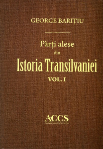 Părţi alese din istoria Transilvaniei, pe doue sute de ani din urmă. Vol. 1