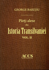 Părţi alese din istoria Transilvaniei, pe doue sute de ani din urmă. Vol. 2
