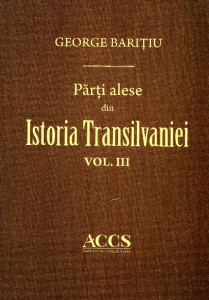 Părţi alese din istoria Transilvaniei, pe doue sute de ani din urmă. Vol. 3