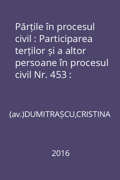 Părțile în procesul civil : Participarea terților și a altor persoane în procesul civil Nr. 453 : Părțile în procesul civil