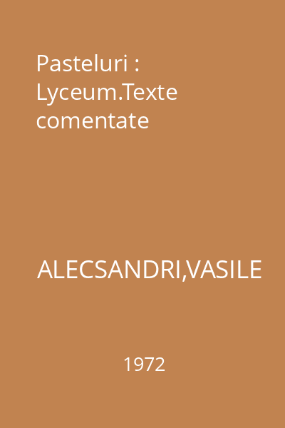 Pasteluri : Lyceum.Texte comentate