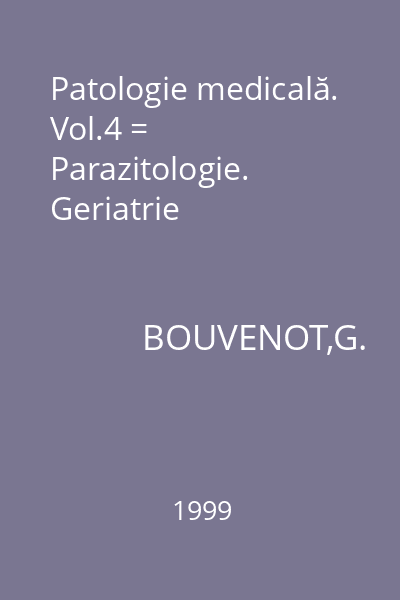Patologie medicală. Vol.4 = Parazitologie. Geriatrie