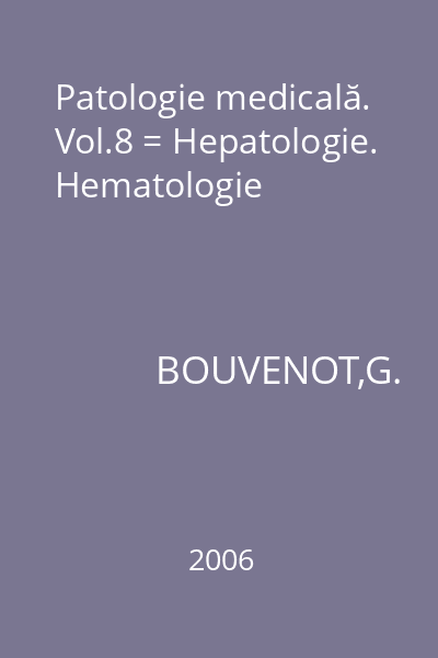 Patologie medicală. Vol.8 = Hepatologie. Hematologie