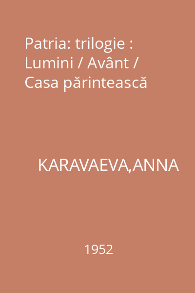 Patria: trilogie : Lumini / Avânt / Casa părintească