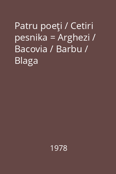 Patru poeţi / Cetiri pesnika = Arghezi / Bacovia / Barbu / Blaga