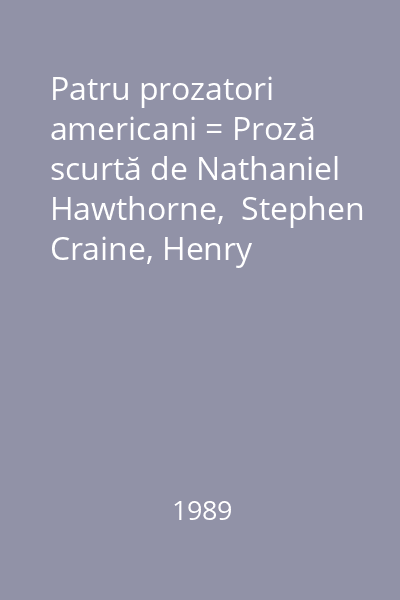 Patru prozatori americani = Proză scurtă de Nathaniel Hawthorne,  Stephen Craine, Henry James,Mark Twain,