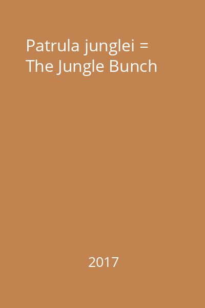 Patrula junglei = The Jungle Bunch