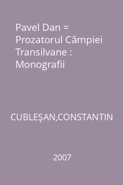 Pavel Dan = Prozatorul Câmpiei Transilvane : Monografii