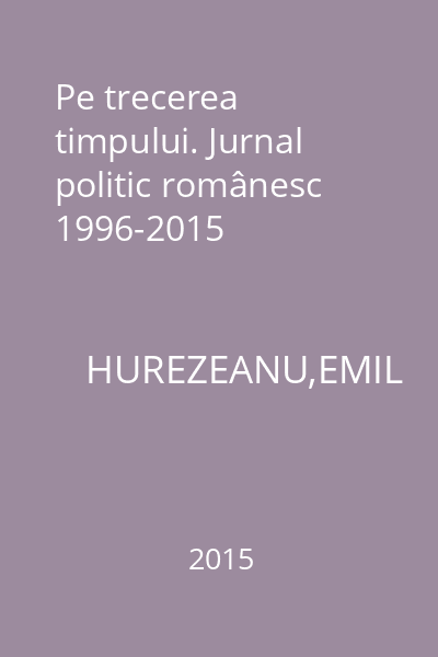 Pe trecerea timpului. Jurnal politic românesc 1996-2015