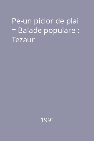 Pe-un picior de plai = Balade populare : Tezaur
