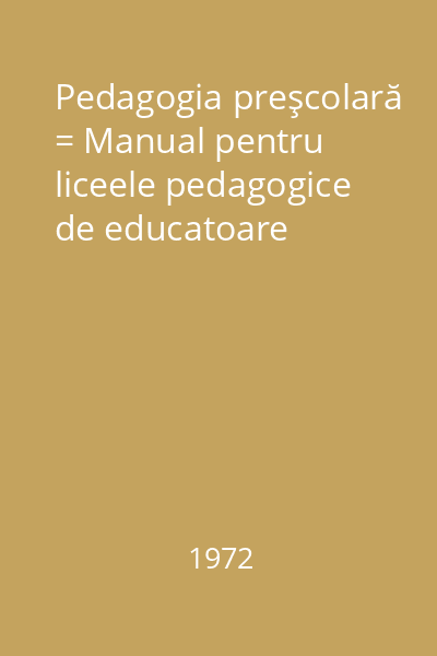 Pedagogia preşcolară = Manual pentru liceele pedagogice de educatoare