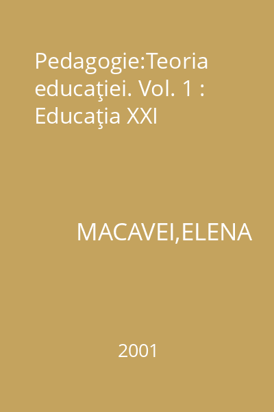 Pedagogie:Teoria educaţiei. Vol. 1 : Educaţia XXI