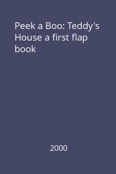 Peek a Boo: Teddy's House a first flap book