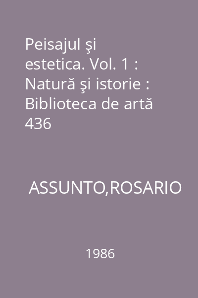 Peisajul şi estetica. Vol. 1 : Natură şi istorie : Biblioteca de artă 436