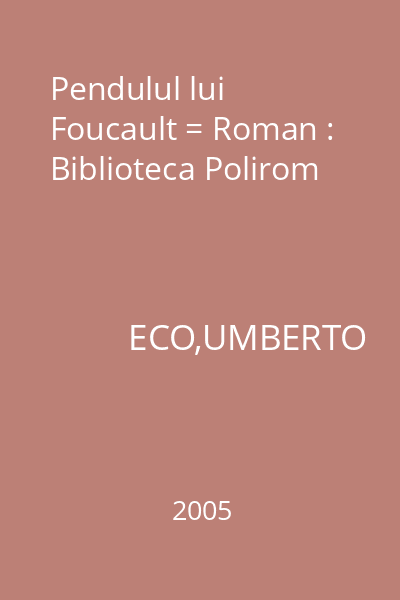 Pendulul lui Foucault = Roman : Biblioteca Polirom