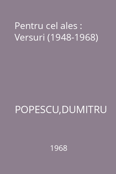 Pentru cel ales : Versuri (1948-1968)