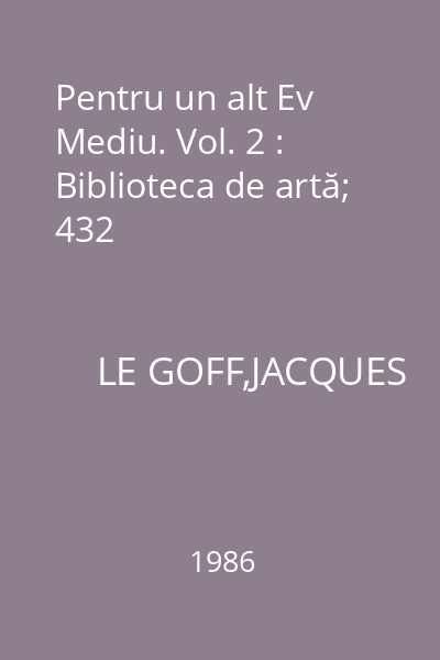 Pentru un alt Ev Mediu. Vol. 2 : Biblioteca de artă; 432