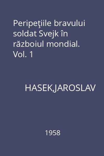 Peripeţiile bravului soldat Svejk în războiul mondial. Vol. 1