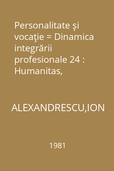 Personalitate şi vocaţie = Dinamica integrării profesionale 24 : Humanitas,