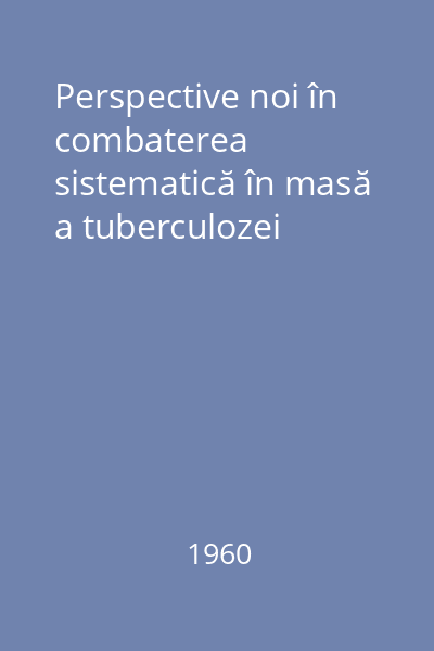 Perspective noi în combaterea sistematică în masă a tuberculozei