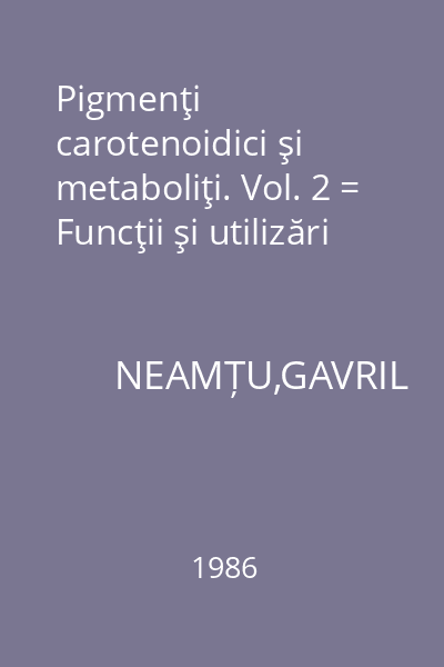 Pigmenţi carotenoidici şi metaboliţi. Vol. 2 = Funcţii şi utilizări