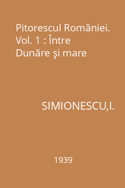 Pitorescul României. Vol. 1 : Între Dunăre şi mare