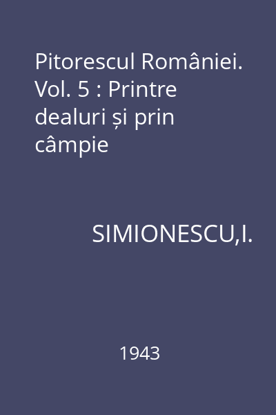 Pitorescul României. Vol. 5 : Printre dealuri și prin câmpie
