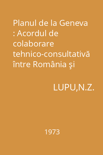 Planul de la Geneva : Acordul de colaborare tehnico-consultativă între România şi Societatea Naţiunilor. Implicaţiile lui politice în România 1932-1933