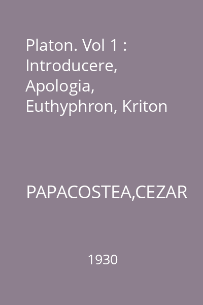 Platon. Vol 1 : Introducere, Apologia, Euthyphron, Kriton