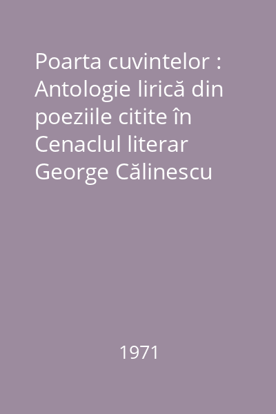 Poarta cuvintelor : Antologie lirică din poeziile citite în Cenaclul literar George Călinescu