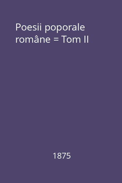 Poesii poporale române = Tom II