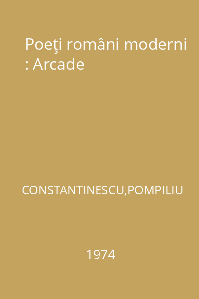 Poeţi români moderni : Arcade
