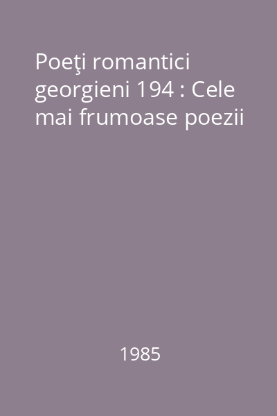 Poeţi romantici georgieni 194 : Cele mai frumoase poezii