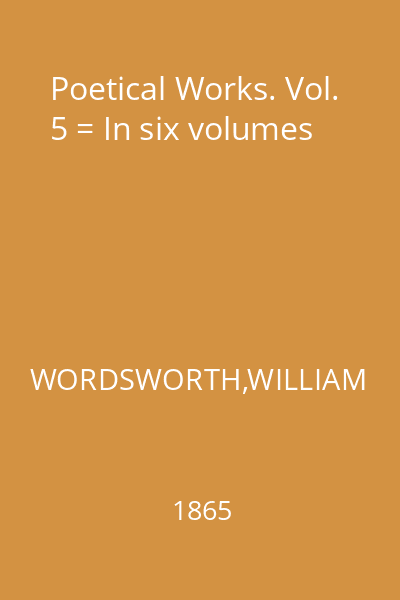 Poetical Works. Vol. 5 = In six volumes