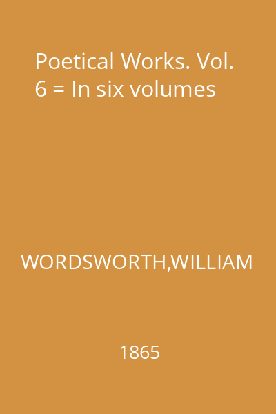 Poetical Works. Vol. 6 = In six volumes