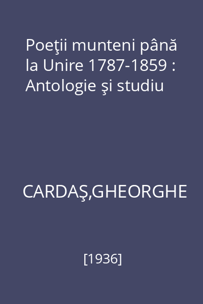 Poeţii munteni până la Unire 1787-1859 : Antologie şi studiu