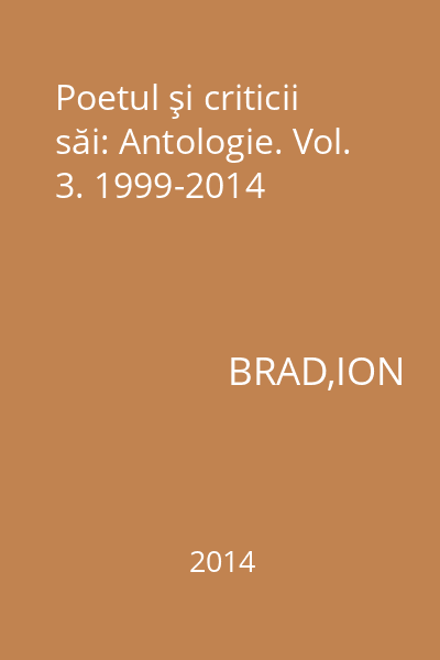 Poetul şi criticii săi: Antologie. Vol. 3. 1999-2014