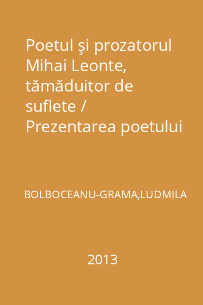 Poetul şi prozatorul Mihai Leonte, tămăduitor de suflete / Prezentarea poetului şi publicistului Mihai Leonte prin comentariile cititorilor scrierilor sale