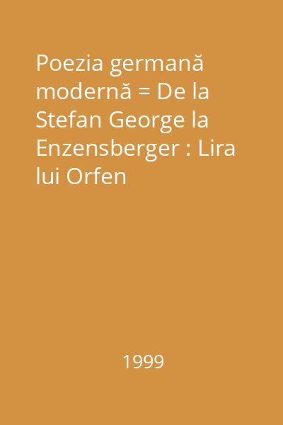 Poezia germană modernă = De la Stefan George la Enzensberger : Lira lui Orfen