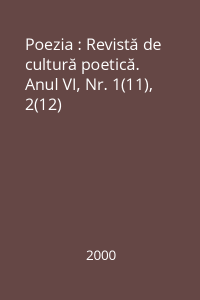 Poezia : Revistă de cultură poetică. Anul VI, Nr. 1(11), 2(12)