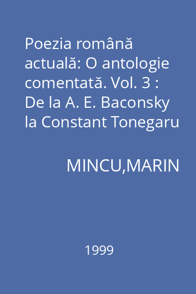 Poezia română actuală: O antologie comentată. Vol. 3 : De la A. E. Baconsky la Constant Tonegaru