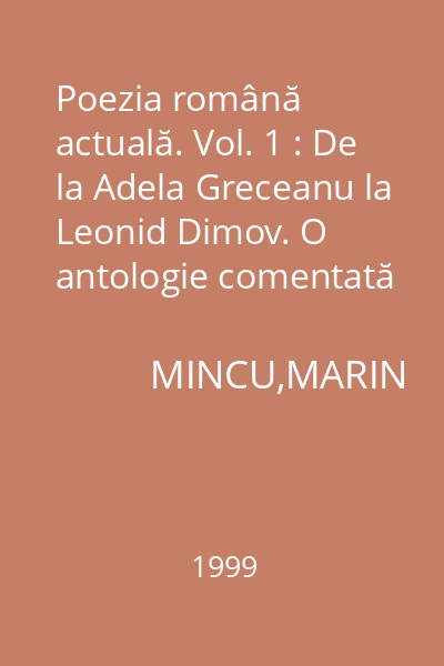 Poezia română actuală. Vol. 1 : De la Adela Greceanu la Leonid Dimov. O antologie comentată