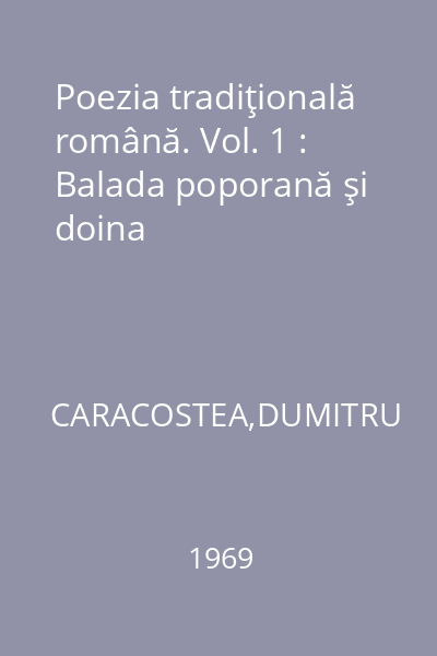Poezia tradiţională română. Vol. 1 : Balada poporană şi doina