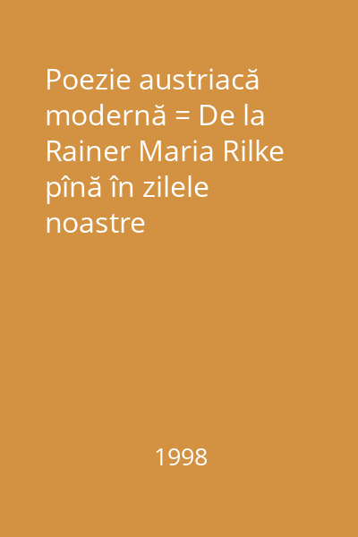 Poezie austriacă modernă = De la Rainer Maria Rilke pînă în zilele noastre