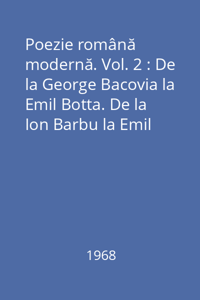 Poezie română modernă. Vol. 2 : De la George Bacovia la Emil Botta. De la Ion Barbu la Emil Botta