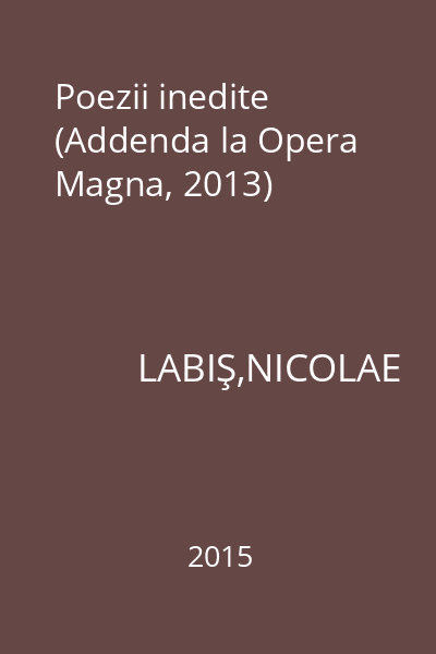 Poezii inedite (Addenda la Opera Magna, 2013)