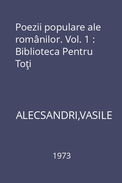 Poezii populare ale românilor. Vol. 1 : Biblioteca Pentru Toţi